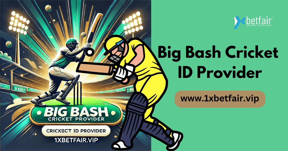 Big Bash Cricket ID Provider - 1xbetfair.vip