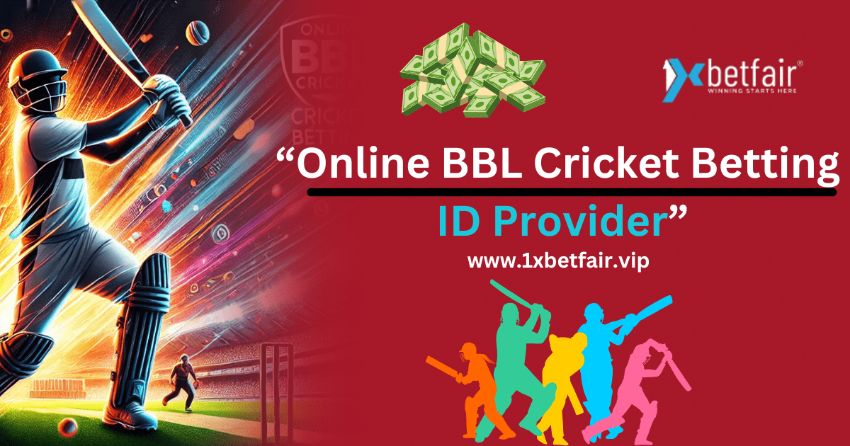 Online BBL Cricket Betting ID Provider - 1xbetfair.vip