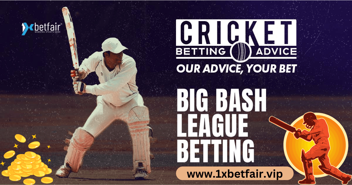 Cricket Betting in Big Bash League: Expert Tips - 1xbetfair.vip