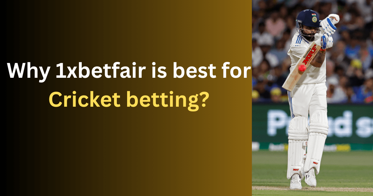 Why 1xbetfair is best for Cricket betting?